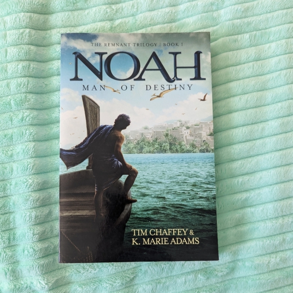 Noah: Man of Destiny (The Remnant Trilogy - Book 1) by Tim Chaffey & K. Adams